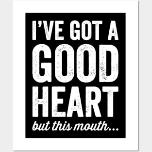 I've got a good heart but this mouth Posters and Art